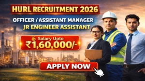 HURL Recruitment 2026 - Apply Online for 40 Junior Engineer Assistant, Officer and Other Posts