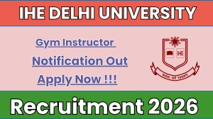 IHE Delhi University Gym Instructor Recruitment 2026 – Walk in for 01 Posts