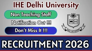 IHE Delhi University Non Teaching Staff Recruitment 2026 - Apply Online for 21 Posts