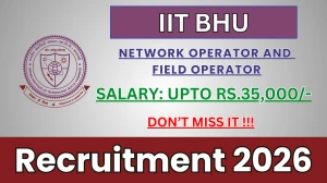 IIT BHU Recruitment 2026 - Apply Online for 02 Network Operator and Field Operator Posts
