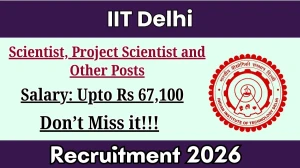 IIT Delhi Recruitment 2026 - Apply Online for 03 Scientist, Project Scientist and Other Posts