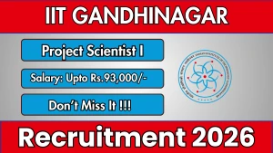 IIT Gandhinagar Project Scientist I Recruitment 2026 - Apply Online