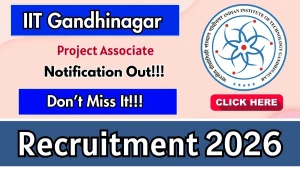 IIT Gandhinagar Project Associate Recruitment 2026 - Apply Online IIT Gandhinagar Project Associate Recruitment 2026 - Apply Online