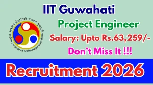 IIT Guwahati Project Engineer Recruitment 2026 - Apply Online