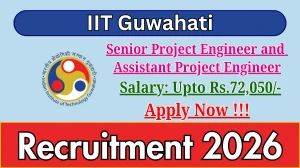 IIT Guwahati Recruitment 2026 - Apply Online for 04 Senior Project Engineer and Assistant Project Engineer Posts