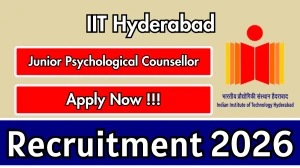 IIT Hyderabad Junior Psychological Counsellor Recruitment 2026 - Apply Online