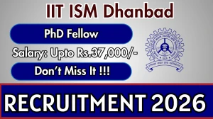 IIT ISM Dhanbad PhD Fellow Recruitment 2026 - Apply Offline