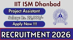 IIT ISM Dhanbad Project Assistant Recruitment 2026 - Apply Offline