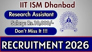 IIT ISM Dhanbad Research Assistant Recruitment 2026 - Apply Offline IIT ISM Dhanbad Research Assistant Recruitment 2026 - Apply Offline