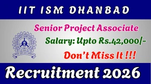 IIT ISM Dhanbad Senior Project Associate Recruitment 2026 - Walkin