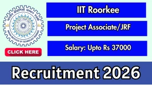 IIT Roorkee Project Associate/JRF Recruitment 2026 - Apply Online