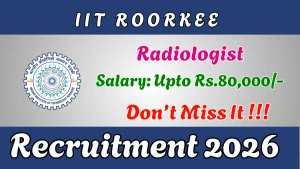 IIT Roorkee Radiologist Recruitment 2026 - Walkin