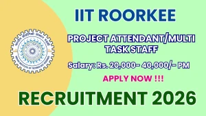 IIT Roorkee Recruitment 2026 - Walkin Project Attendant/Multi Task Staff Posts