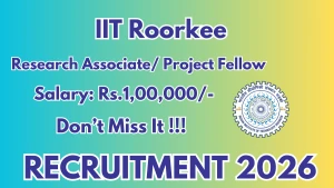 IIT Roorkee Recruitment 2025 - Walkin for Research Associate / Project Fellow Posts