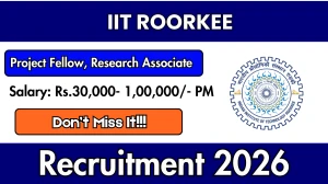 IIT Roorkee Recruitment 2026 - Apply Online for Project Fellow / Research Associate Posts