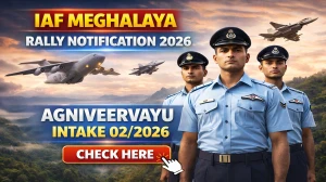 Indian Air Force Meghalaya Agniveervayu Intake 02/2026 Rally Notification 2026