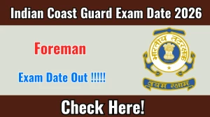 Indian Coast Guard Foreman Exam Date 2026 Out at indiancoastguard.gov.in Check Details Here