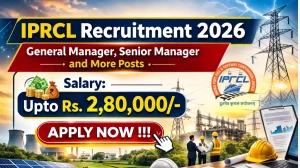 IPRCL Recruitment 2026 - Apply Offline for 23 General Manager, Senior Manager and More Posts