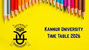 Kannur University Time Table 2026 Released: Download May Exam Schedule PDF Kannur University Time Table 2026 Released: Download May Exam Schedule PDF