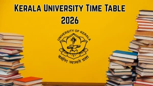 Kerala University Time Table 2026: Download B.Tech Exam Dates at exams.keralauniversity.ac.in