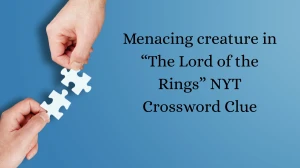 Menacing creature in “The Lord of the Rings” NYT Crossword Clue