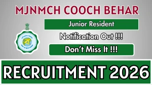 MJNMCH Cooch Behar Junior Resident Recruitment 2026 - Apply Offline
