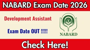 NABARD Development Assistant Exam Date 2026 Out at nabard.org Check Details Here