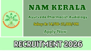 NAM Kerala Recruitment 2026 - Walkin for Audiologist / Ayurveda Pharmacist Posts
