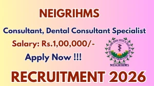 NEIGRIHMS Recruitment 2026 - Apply Offline for 02 Consultant, Dental Consultant Specialist Posts