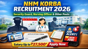 NHM Korba Recruitment 2026 - Apply Offline for 50 Security Guard, Nursing Officer and Other Posts