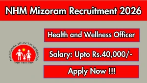 NHM Mizoram Health & Wellness Officer Recruitment 2026 - Apply Online