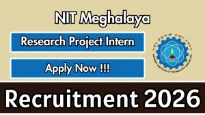 NIT Meghalaya Research Project Intern Recruitment 2026 - Apply Offline