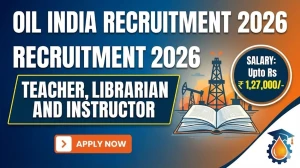 Oil India Recruitment 2026 - Apply Online for 29 Teacher, Librarian and Instructor Posts