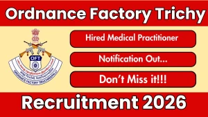 Ordnance Factory Tiruchirappalli Hired Medical Practitioner Recruitment 2026 - Walkin