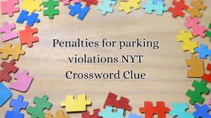 Penalties for parking violations NYT Crossword Clue