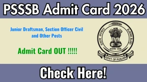 PSSSB Admit Card 2026 Out for Junior Draftsman, Section Officer Civil and Other Posts - Download Here