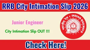RRB JE City Intimation Slip 2026 Out – Download Link Here