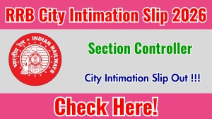 RRB Section Controller City Intimation Slip 2026 Out – Download Link Here RRB Section Controller City Intimation Slip 2026 Out – Download Link Here