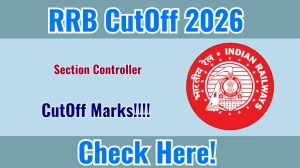 RRB Section Controller Cut Off Marks 2026: Check Category Wise Expected Marks, PDF Download & More