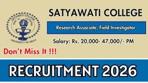 Satyawati College Recruitment 2026 – Apply Online for Research Associate, Field Investigator Posts