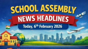 School Assembly News Headlines Today 6th February 2026: Top National, World, Sports, and Business News