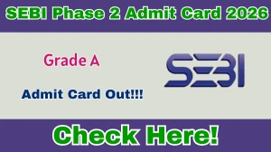 SEBI Grade A Phase 2 Admit Card 2026 Out - Download Here