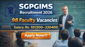 SGPGIMS Faculty Recruitment 2026 - Apply Offline for 98 Posts