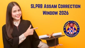SLPRB Assam Correction Window 2026 Open – Edit Option Available from 9 to 13 February
