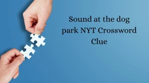 Sound at the dog park NYT Crossword Clue