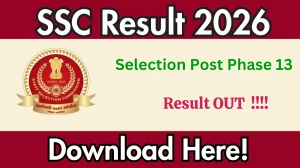 SSC Selection Post Phase 13 Result 2026 OUT - Download Scorecard @ssc.gov.in