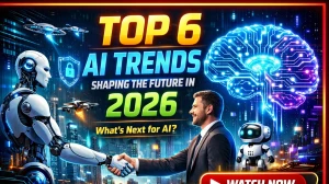 Top 6 AI Trends Shaping the Future in 2026: How Artificial Intelligence Is Redefining Work and Innovation