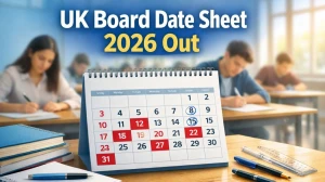 UK Board Date Sheet 2026 Out - Check UK Board Class 10, 12 Exam Schedule