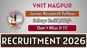 VNIT Nagpur Junior Research Fellow Recruitment 2026 - Apply Online