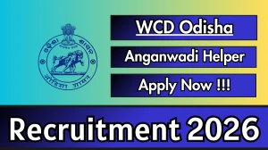 WCD Odisha Anganwadi Helper and Worker Recruitment 2026 - Apply Online